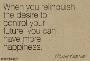 Quotation-Nicole-Kidman-control-desire-future-happiness-Meetville-Quotes-224847